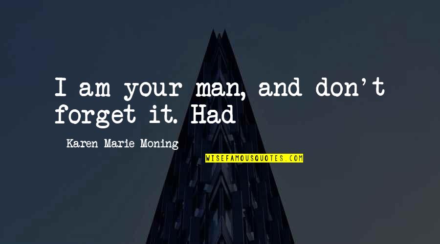 Karen Marie Quotes By Karen Marie Moning: I am your man, and don't forget it.