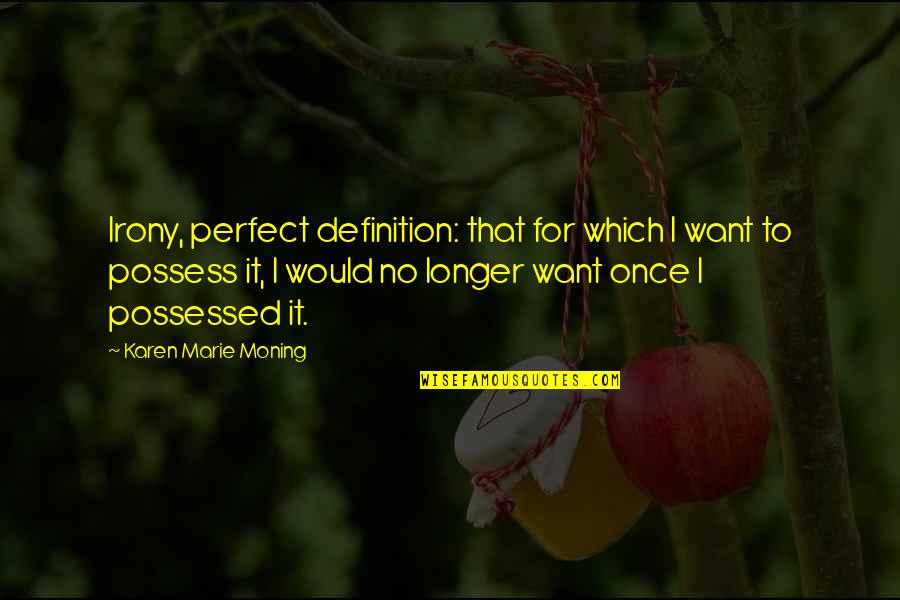 Karen Marie Quotes By Karen Marie Moning: Irony, perfect definition: that for which I want
