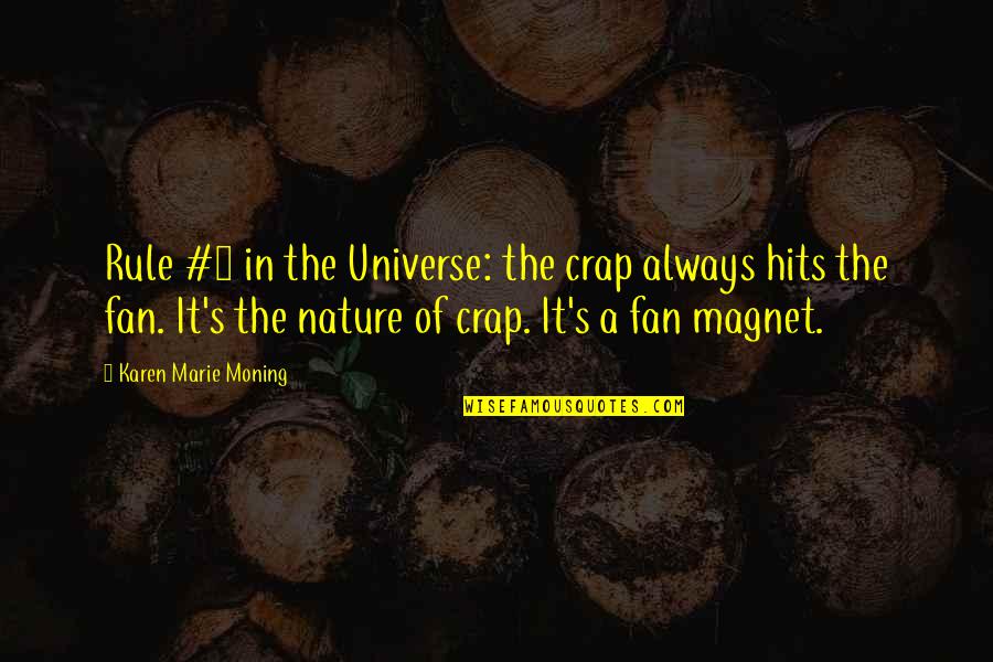 Karen Marie Quotes By Karen Marie Moning: Rule #1 in the Universe: the crap always