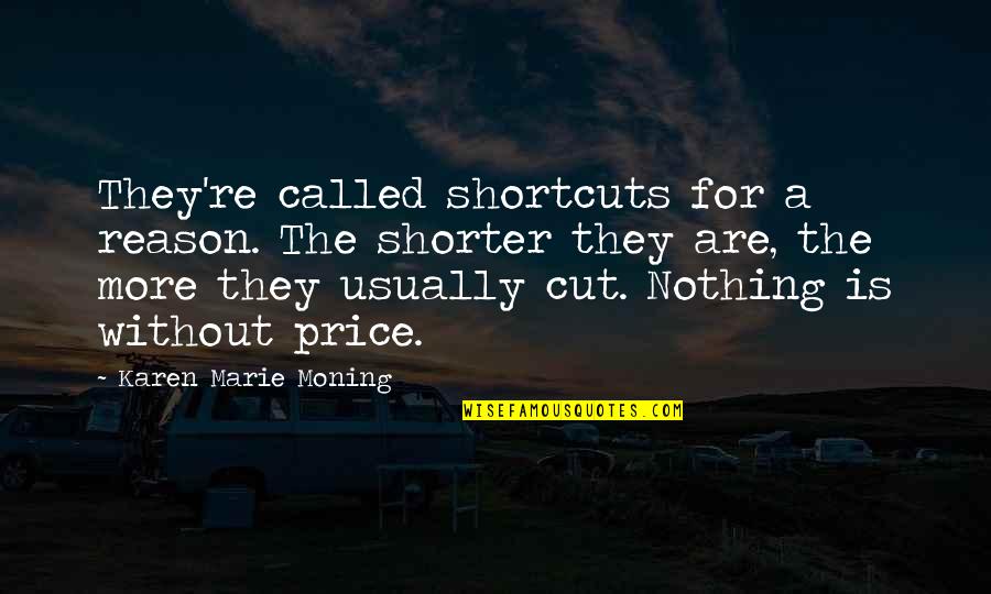 Karen Marie Quotes By Karen Marie Moning: They're called shortcuts for a reason. The shorter