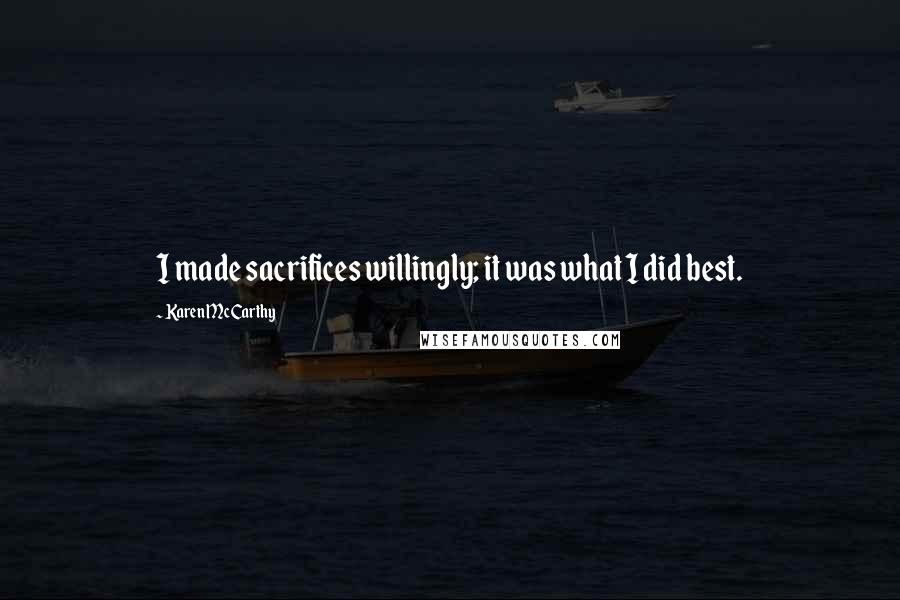 Karen McCarthy quotes: I made sacrifices willingly; it was what I did best.