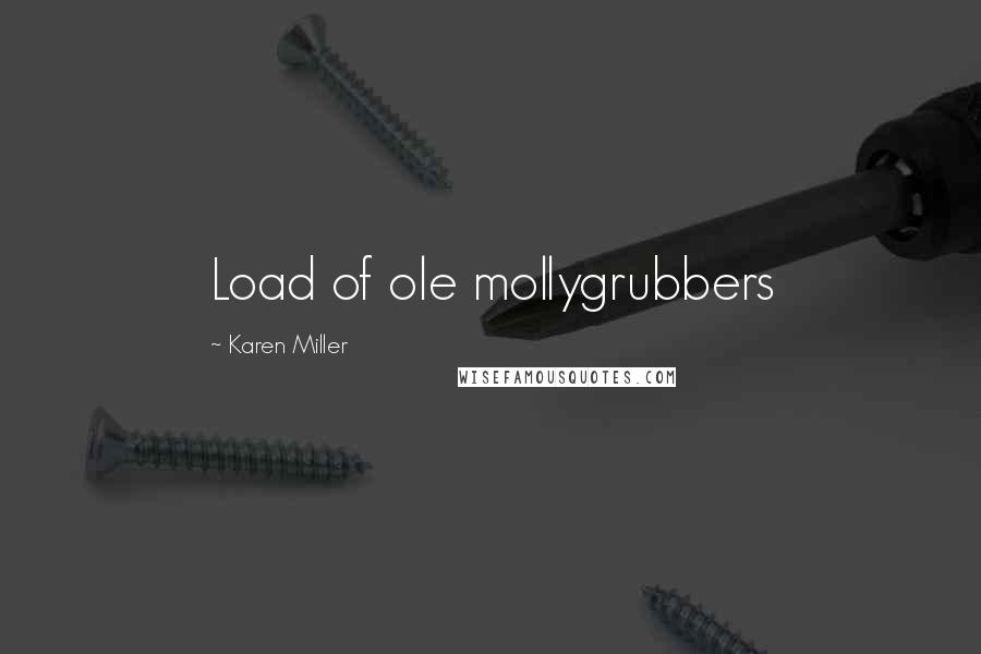 Karen Miller quotes: Load of ole mollygrubbers