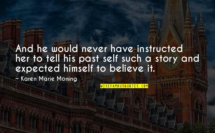 Karen Moning Quotes By Karen Marie Moning: And he would never have instructed her to Karen Moning Quotes By Karen Marie Moning: And he would never have instructed her to