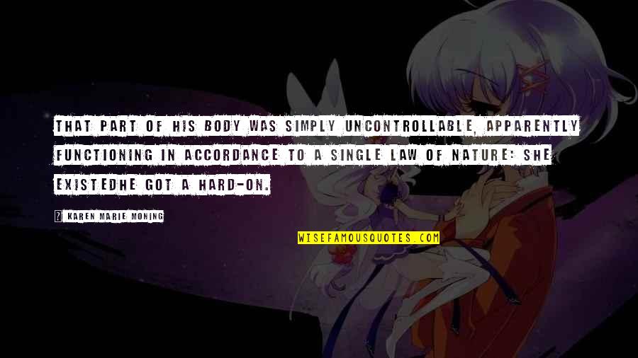 Karen Moning Quotes By Karen Marie Moning: That part of his body was simply uncontrollable, Karen Moning Quotes By Karen Marie Moning: That part of his body was simply uncontrollable,