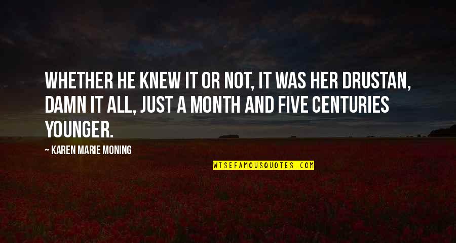 Karen Moning Quotes By Karen Marie Moning: Whether he knew it or not, it was Karen Moning Quotes By Karen Marie Moning: Whether he knew it or not, it was