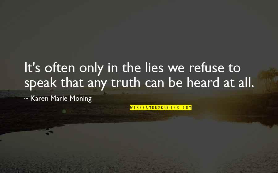 Karen Moning Quotes By Karen Marie Moning: It's often only in the lies we refuse Karen Moning Quotes By Karen Marie Moning: It's often only in the lies we refuse