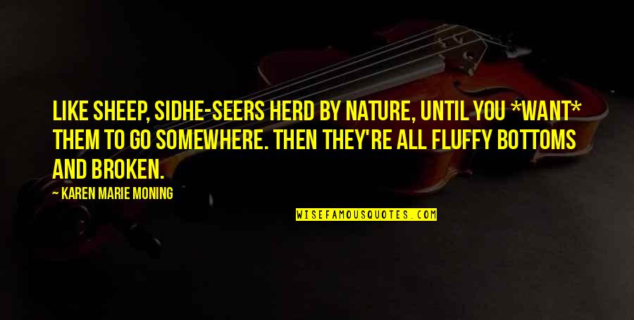 Karen O Quotes By Karen Marie Moning: Like sheep, sidhe-seers herd by nature, until you