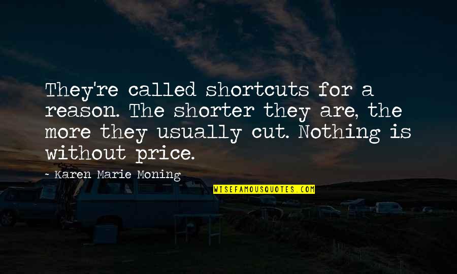 Karen Quotes By Karen Marie Moning: They're called shortcuts for a reason. The shorter