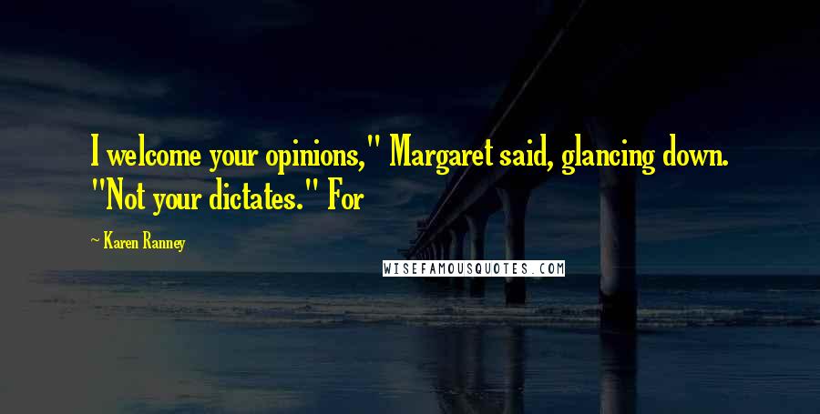 Karen Ranney quotes: I welcome your opinions," Margaret said, glancing down. "Not your dictates." For