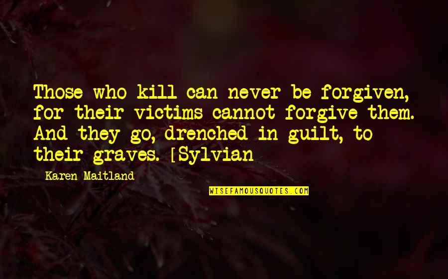 Karen Raven Quotes By Karen Maitland: Those who kill can never be forgiven, for