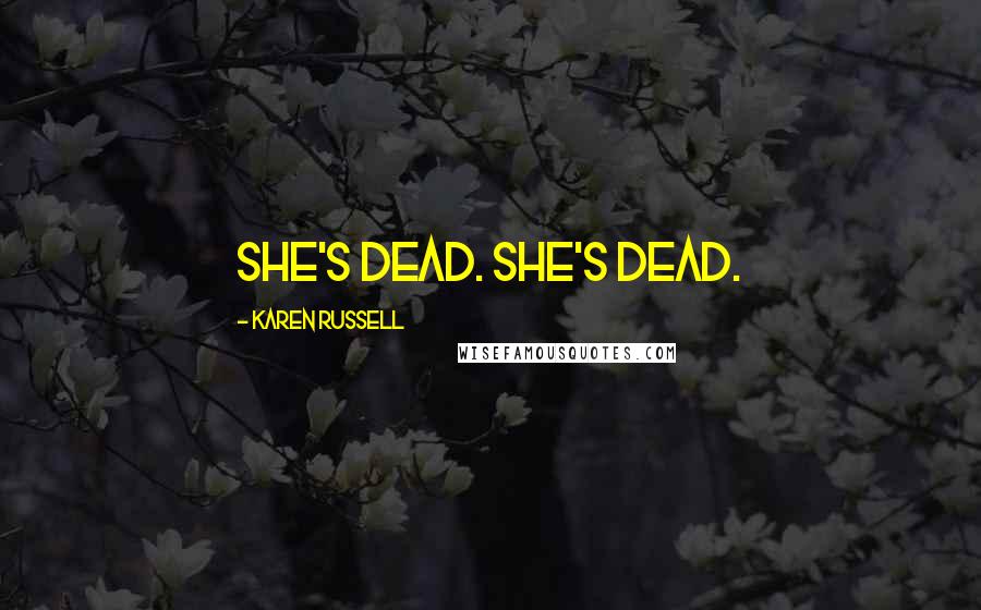 Karen Russell quotes: She's dead. She's dead.