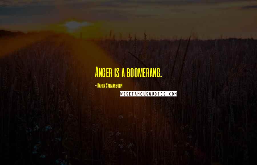 Karen Salmansohn quotes: Anger is a boomerang.