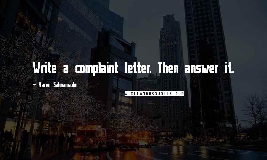 Karen Salmansohn quotes: Write a complaint letter. Then answer it.
