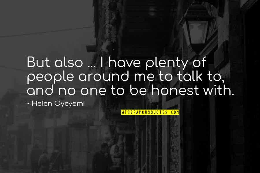 Karen Silkwood Quotes By Helen Oyeyemi: But also ... I have plenty of people