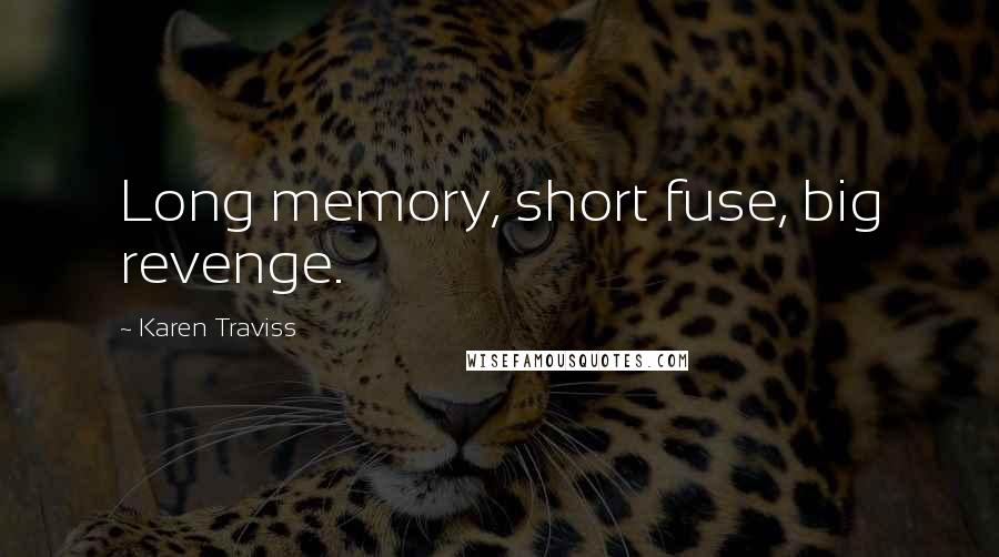 Karen Traviss quotes: Long memory, short fuse, big revenge.