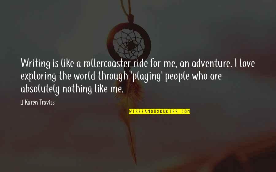 Karen Traviss Quotes By Karen Traviss: Writing is like a rollercoaster ride for me, Karen Traviss Quotes By Karen Traviss: Writing is like a rollercoaster ride for me,