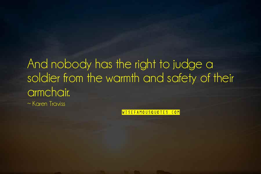 Karen Traviss Quotes By Karen Traviss: And nobody has the right to judge a Karen Traviss Quotes By Karen Traviss: And nobody has the right to judge a