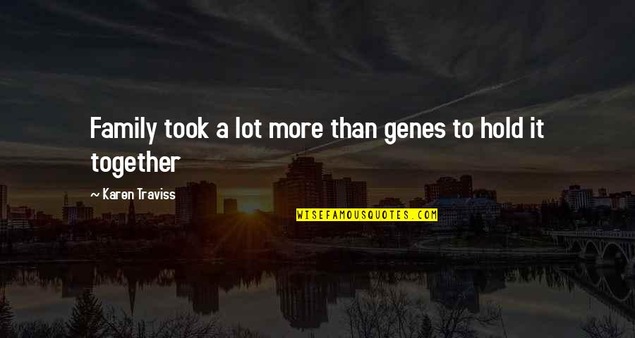 Karen Traviss Quotes By Karen Traviss: Family took a lot more than genes to Karen Traviss Quotes By Karen Traviss: Family took a lot more than genes to