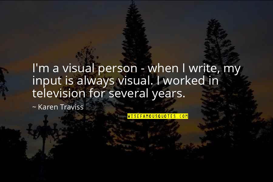 Karen Traviss Quotes By Karen Traviss: I'm a visual person - when I write, Karen Traviss Quotes By Karen Traviss: I'm a visual person - when I write,