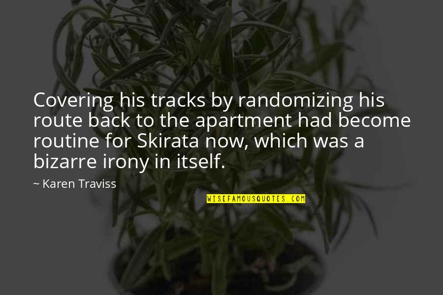 Karen Traviss Quotes By Karen Traviss: Covering his tracks by randomizing his route back Karen Traviss Quotes By Karen Traviss: Covering his tracks by randomizing his route back