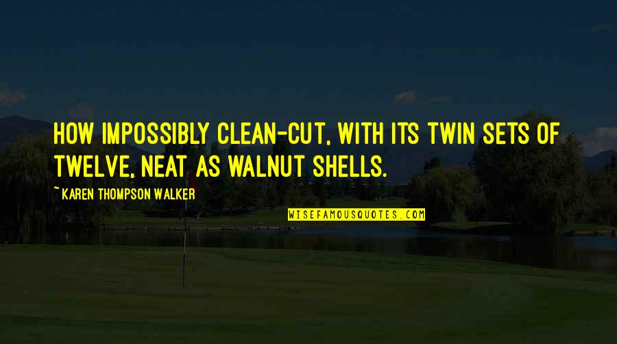 Karen Walker Quotes By Karen Thompson Walker: How impossibly clean-cut, with its twin sets of