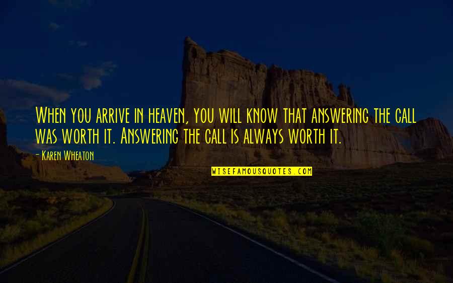Karen Wheaton Quotes By Karen Wheaton: When you arrive in heaven, you will know