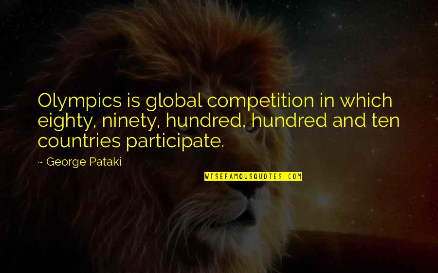 Karenanna Creps Quotes By George Pataki: Olympics is global competition in which eighty, ninety,