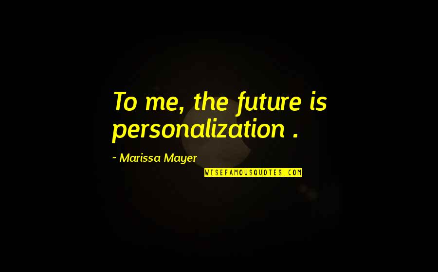 Kareneng1 Quotes By Marissa Mayer: To me, the future is personalization .