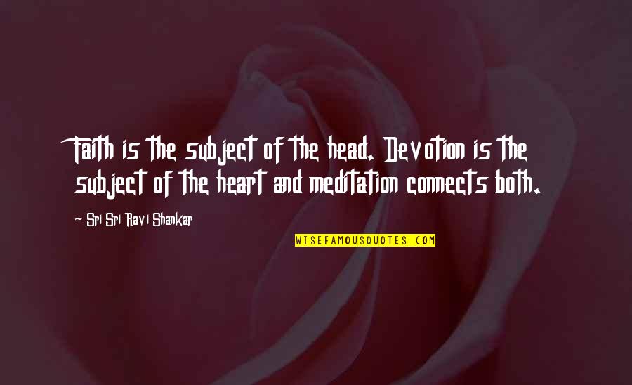 Karenga Bailey Quotes By Sri Sri Ravi Shankar: Faith is the subject of the head. Devotion Karenga Bailey Quotes By Sri Sri Ravi Shankar: Faith is the subject of the head. Devotion