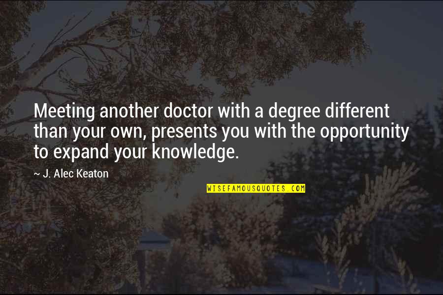 Karenga Quotes By J. Alec Keaton: Meeting another doctor with a degree different than