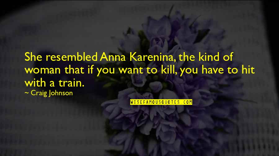 Karenina Quotes By Craig Johnson: She resembled Anna Karenina, the kind of woman