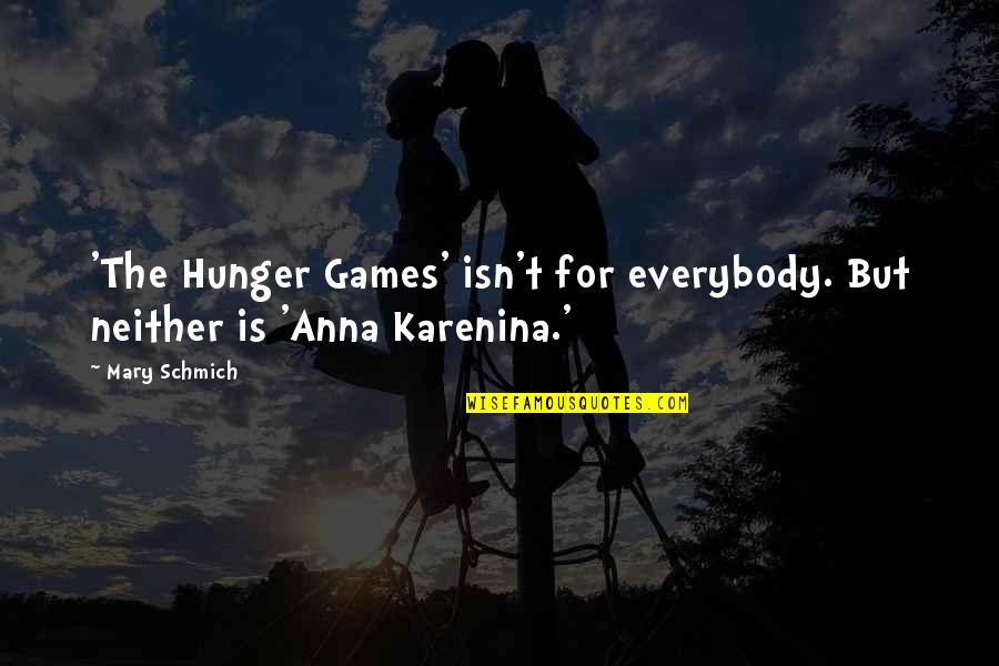 Karenina Quotes By Mary Schmich: 'The Hunger Games' isn't for everybody. But neither