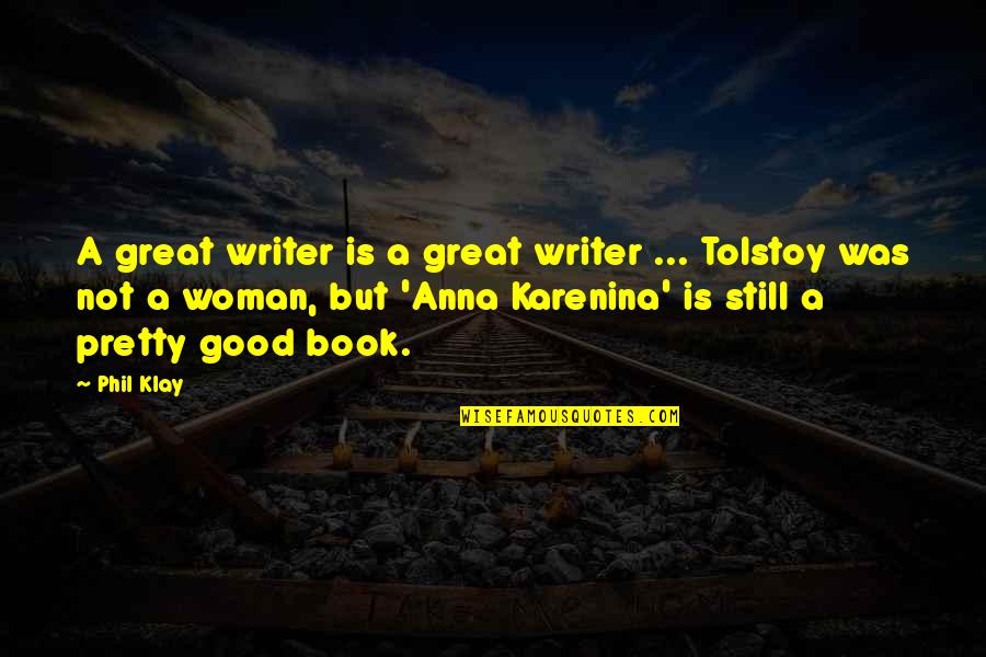 Karenina Quotes By Phil Klay: A great writer is a great writer ...