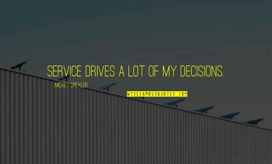 Karenjina Quotes By Mickey Drexler: Service drives a lot of my decisions.