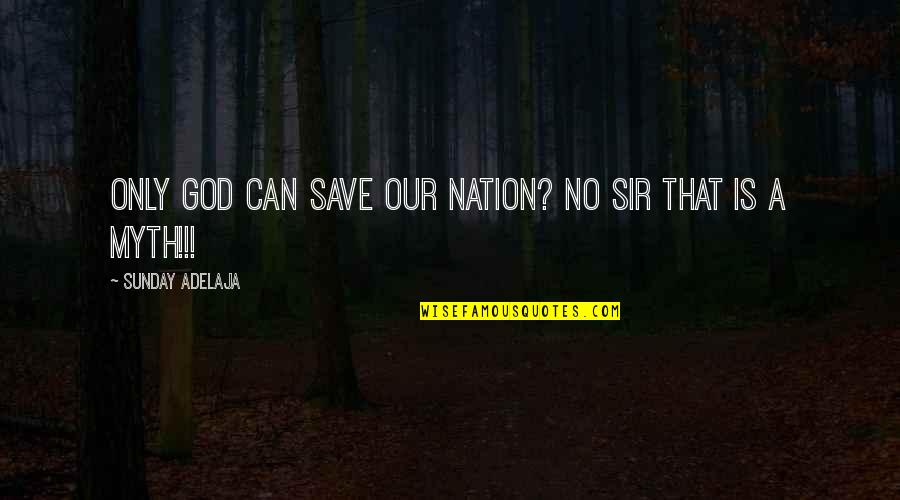 Karenjina Quotes By Sunday Adelaja: Only god can save our nation? No sir