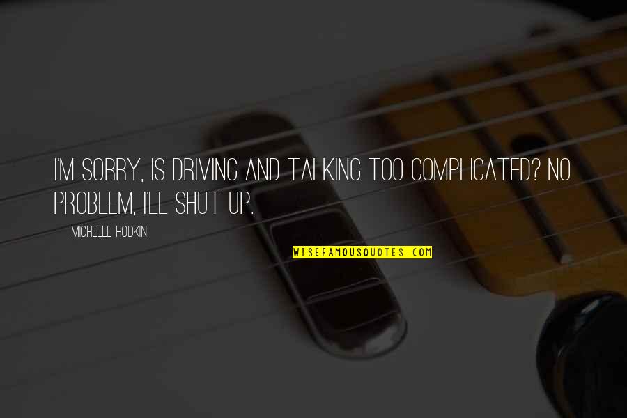 Karens Cafe One Tree Hill Quotes By Michelle Hodkin: I'm sorry, is driving and talking too complicated?
