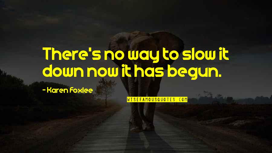 Karen's Quotes By Karen Foxlee: There's no way to slow it down now