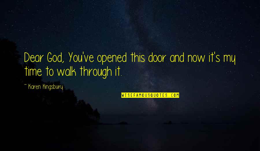 Karen's Quotes By Karen Kingsbury: Dear God, You've opened this door and now