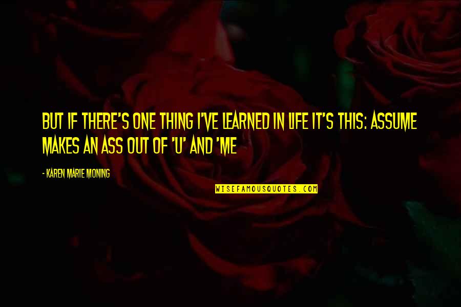 Karen's Quotes By Karen Marie Moning: But if there's one thing I've learned in