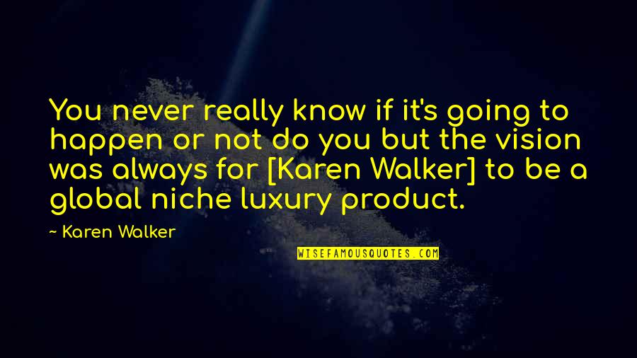 Karen's Quotes By Karen Walker: You never really know if it's going to