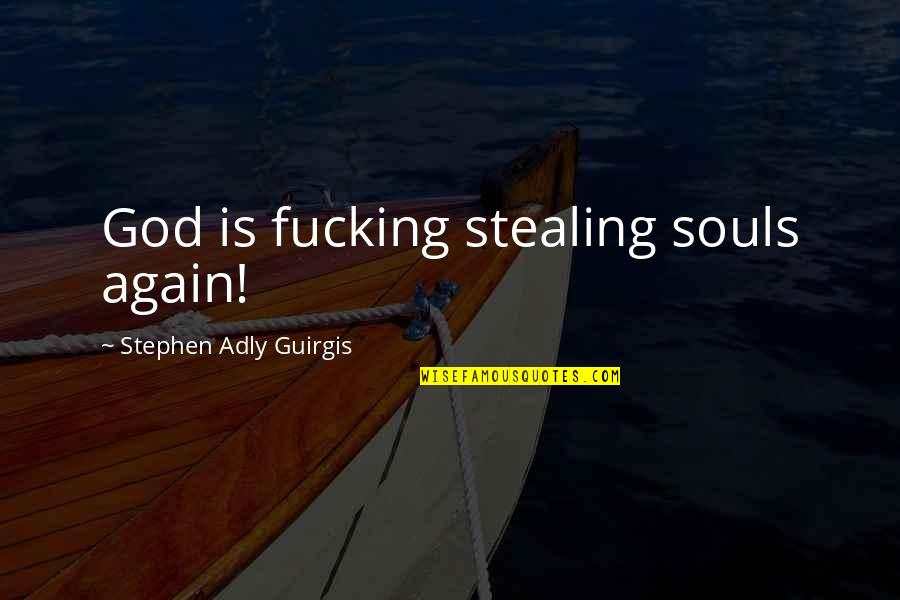 Karens With Attitude Quotes By Stephen Adly Guirgis: God is fucking stealing souls again! Karens With Attitude Quotes By Stephen Adly Guirgis: God is fucking stealing souls again!