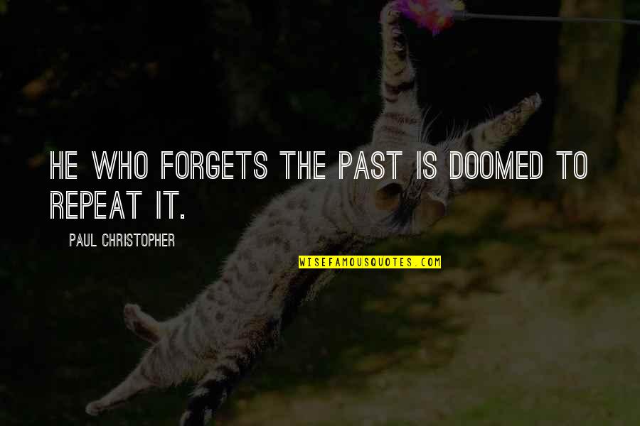 Karera Ng Quotes By Paul Christopher: He who forgets the past is doomed to Karera Ng Quotes By Paul Christopher: He who forgets the past is doomed to
