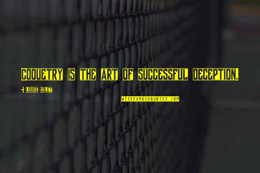 Karera Quotes By Louise Colet: Coquetry is the art of successful deception. Karera Quotes By Louise Colet: Coquetry is the art of successful deception.