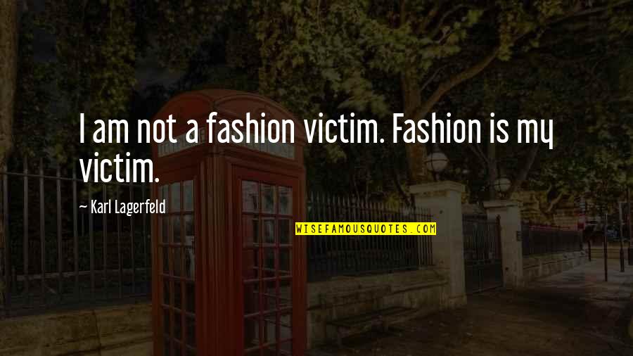 Karera Wo Quotes By Karl Lagerfeld: I am not a fashion victim. Fashion is
