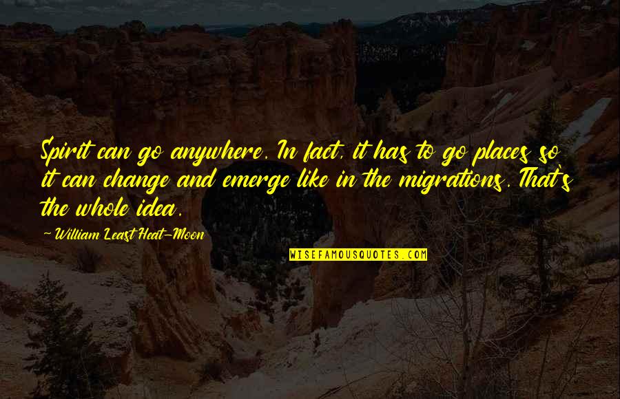 Karera Wo Quotes By William Least Heat-Moon: Spirit can go anywhere. In fact, it has