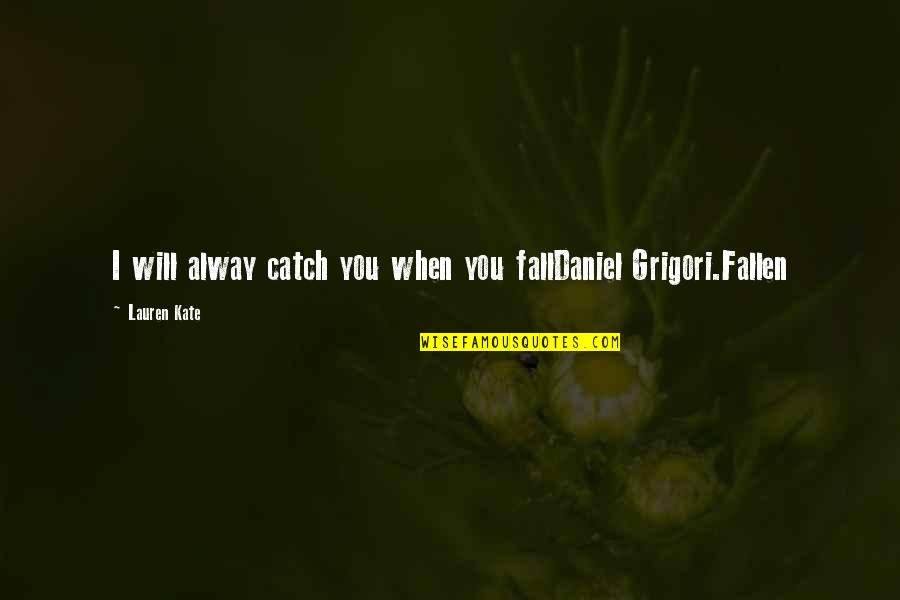Karesa Vandenbosch Quotes By Lauren Kate: I will alway catch you when you fallDaniel