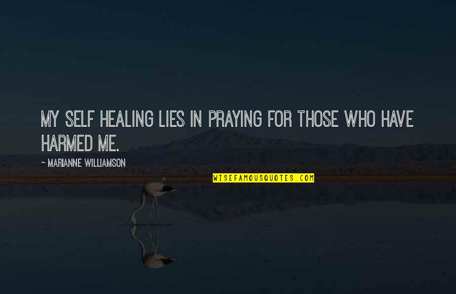 Karesa Vandenbosch Quotes By Marianne Williamson: My self healing lies in praying for those Karesa Vandenbosch Quotes By Marianne Williamson: My self healing lies in praying for those