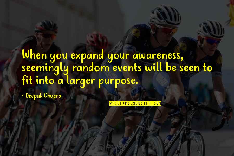 Karess Woodworth Quotes By Deepak Chopra: When you expand your awareness, seemingly random events