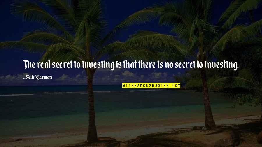 Karess Woodworth Quotes By Seth Klarman: The real secret to investing is that there