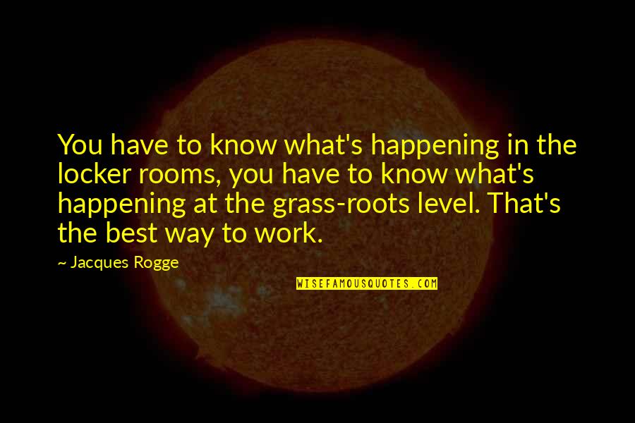 Kareta Obrovsk Quotes By Jacques Rogge: You have to know what's happening in the Kareta Obrovsk Quotes By Jacques Rogge: You have to know what's happening in the